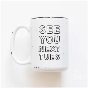 See You Next Tues. | Mug